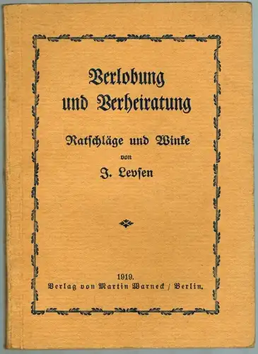 Levsen, Johann [Johannes]: Verlobung und Verheiratung. Ratschläge und Winke. 10.-14. Tausend
 Berlin, Martin Warneck, 1919. 