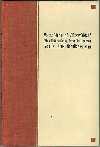 Schultze, Ernst: Volksbildung und Volkswohlstand. Eine Untersuchung ihrer Beziehungen
 Stettin, Verlag von H. Dannenberg [überklebt: Hamburg, Im Gutenberg-Verlag Dr. Ernst  Schultze], 1899. 