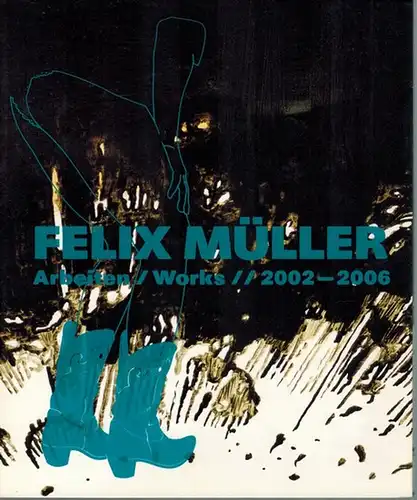 Müller, Felix: Arbeiten / Works // 2002-2006. Dieser Katalog erscheint anlässlich der Ausstellung in der Galerie Martin Mertens, Berlin, vom 10.06. bis 22.07.2006
 Berlin, Galerie Martin Mertens, 2006. 