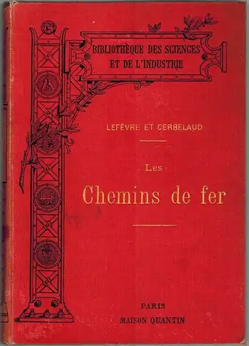 Lefèvre, P.; Cerbelaud, G: Les Chemins de Fer. [= Bibliothèque des Sciences et de l'Industrie]
 Paris, Maison Quantin, Dezember 1888. 