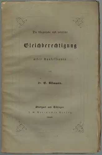Ullmann, C: Die bürgerliche und politische Gleichberechtigung aller Confessionen; die unbeschränkte Freiheit der Sektenbildung; und die Trennung der Kirche vom Staat, im Zusammenhang erwogen
 Stuttgart - Tübingen, J. G. Cotta'scher Verlag, 1848. 