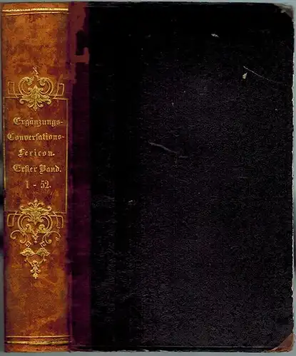 Steger, Friedrich [Johann Heinrich Karl Wilhelm] (Hg.): Ergänzungs Conversationslexikon. Erster Band in zweiundfunfzig [zweiundfünfzig; 52] Nummern der Ergänzungsblätter zu allen Conversationslexiken [Conversationslexika]. Herausgegeben von einem.. 
