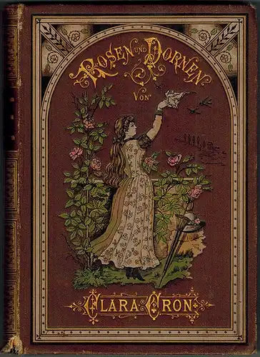 Cron, Clara (d. i. Weise, Clara): Rosen und Dornen. Novellen
 Berlin, Neufeld & Henius, ohne Jahr [1893 oder wenig früher]. 