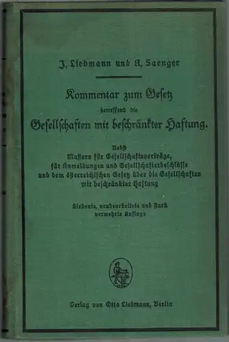 Liebmann, Jakob; Saenger, August: Kommentar zum Gesetz betreffend die Gesellschaften mit beschränkter Haftung. Nebst Mustern für Gesellschaftsverträge, für Anmeldungen und Gesellschafterbeschlüsse und dem österreichischen Gesetz.. 