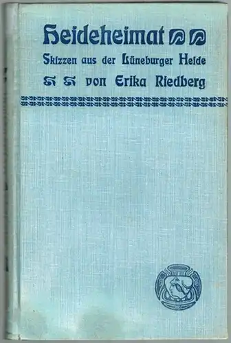 Riedberg, Erika: Heideheimat. Skizzen aus der Lüneburger Heide
 Leipzig, Hermann Seemann, ohne Jahr [1902]. 
