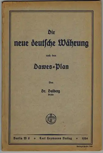 Dalberg, Rudolf: Die neue deutsche Währung nach dem Dawes-Plan
 Berlin, Carl Heymanns Verlag, 1924. 