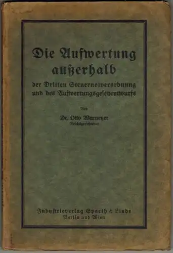 Warneyer, Otto: Die Aufwertung außerhalb der Dritten Steuernotverordnung und des Aufwertungsgesetzentwurfs. An der Hand der neuesten Rechtsprechung des Reichsgerichts erörtert
 Berlin - Wien, Industrieverlag Spaeth & Linde, 1925. 