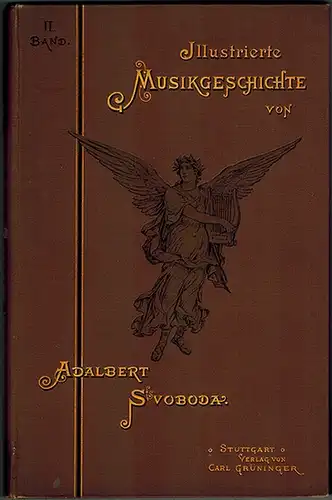 Svoboda, Adalbert: Illustrierte Musik-Geschichte [Musikgeschichte]. Mit Abbildungen von Max Freiherrn von Branca. II. Band
 Stuttgart, Verlag von Carl Grüninger, 1893. 
