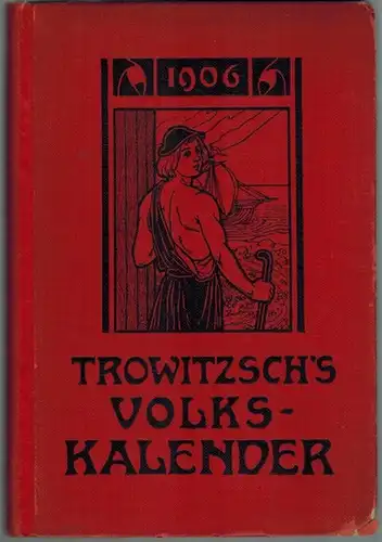 Trowitzsch's Volks-Kalender [Volkskalender] 1906. LXXIX. Jahrgang
 Berlin, Trowitzsch & Sohn, [1905]. 