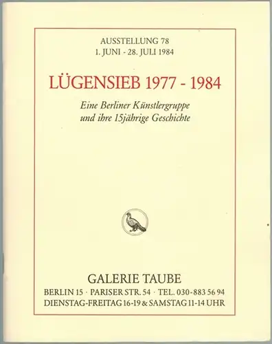 Lügensieb 1977-1984. Eine Berliner Künstlergruppe und ihre 15jährige Geschichte. Ausstellung 78 [der Galerie Taube] 1. Juni - 28. Juli 1984
 Berlin, Galerie Taube, 1984. 