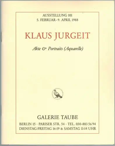 Klaus Jurgeit. Akte & Portraits (Aquarelle). Ausstellung 101 [der Galerie Taube] 5. Februar - 9. April 1988
 Berlin, Galerie Taube, 1988. 