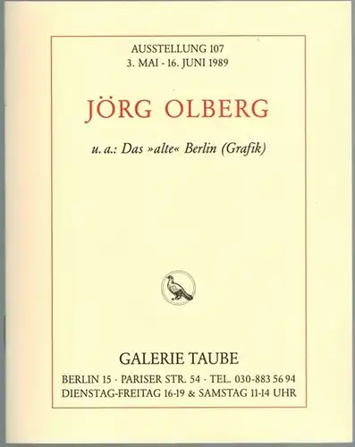 Jörg Olberg, u. a.: Das "alte" Berlin (Grafik). Ausstellung 107 [der Galerie Taube] 3. Mai - 16. Juni 1989
 Berlin, Galerie Taube, 1989. 