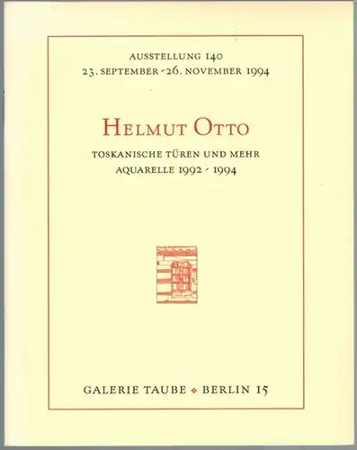 Helmut Otto. Toskanische Türen und mehr. Aquarelle 1992 - 1994. Ausstellung 140 [der Galerie Taube] 23. September - 26. November 1994
 Berlin, Galerie Taube, 1994. 