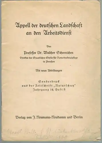 Schoenichen, Walther: Appell der deutschen Landschaft an den Arbeitsdienst. Mit neun Abbildungen. Sonderdruck aus der Zeitschrift "Naturschutz" Jahrgang 14, Heft 8
 Neudamm - Berlin, Verlag von J. Neumann, ohne Jahr [1933]. 