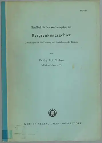 Neuhaus, [Karl]: Baufibel für den Wohnungsbau im Bergsenkungsgebiet. Grundlagen für die Planung und Ausführung der Bauten
 Düsseldorf, Werner-Verlag, 1954. 