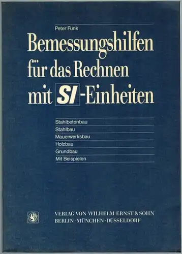 Funk, Peter: Bemessungshilfen für das Rechnen mit SI-Einheiten. Stahlbetonbau - Stahlbau - Mauerwerkbau - Holzbau - Grundbau - Mit Beispielen
 Berlin - München - Düsseldorf, Verlag von Wilhelm Ernst & Sohn, 1977. 