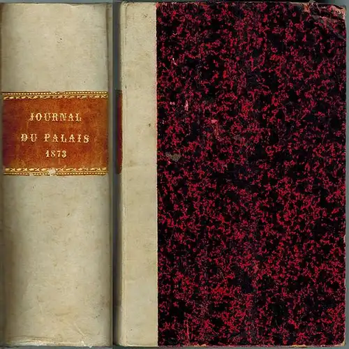 Journal du Palais. Recueil le plus ancien et le plus complet de la Jurisprudence. Comprenant comme annexes 1e Les décisions administratives; - 2e Le lois, décrets, etc., annotés
 Paris, Bureaux de l'Administration, 1873. 