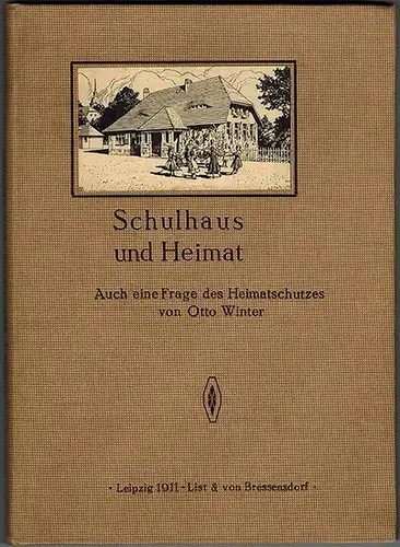 Winter, Otto: Schulhaus und Heimat. Auch eine Frage des Heimatschutzes
 Leipzig, List & von Bressensdorf, 1911. 