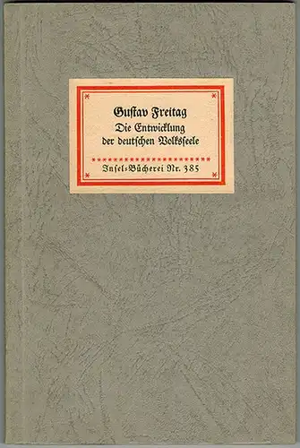 Freitag, Gustav: Die Entwicklung der deutschen Volksseele. Aus den Bildern aus der deutschen Vergangenheit. [= Insel-Bücherei Nr. 385]
 Leipzig, Insel-Verlag, ohne Jahr [1926]. 