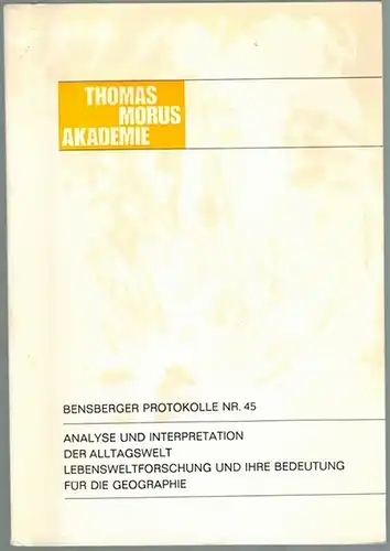 Analyse und Interpretation der Alltagswelt. Lebensweltforschung und ihre Bedeutung für die Geographie. Mit Beiträgen von Gerhard Hard, Wolfgang Kaschuba, Bernd Hey, Michael Meuser, Peter Jurczek.. 