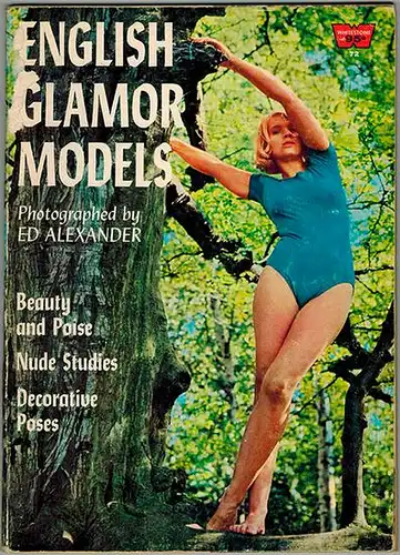 Alexander, Ed: English Glamor Models Photographed by Ed Alexander. Beaty and Poise - Nude Studies - Decorative Poses. [= A Whitestone Photo Book No. 72]
 Greenwich, Whitestone Publications, (1966). 