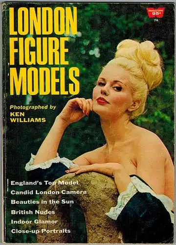 Williams, Ken: London Figure Models Photographed by Ken Williams. England's Top Model - Candid London Camera - Beauties in the Sun - British Nudes - Indoor Glamor - Close-up Portraits. [= A Whitestone Photo Book No. 76]
 Greenwich, Whitestone Publications