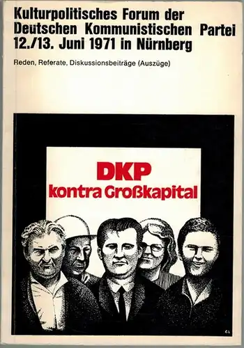 Kulturpolitisches Forum der Deutschen Kommunistischen Partei 12./13. Juni 1971 in Nürnberg. Reden, Referate, Diskussionsbeiträge (Auszüge). [DKP kontra Großkapital]
 Düsseldorf, Parteivorstand der DKP, (1972). 