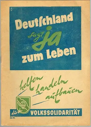 Deutschland sagt Ja zum Leben. Helfen - Handeln - Aufbauen durch Volkssolidarität
 Berlin, Zentralausschuß der Volkssolidarität, ohne Jahr [Ende der 40er-Jahre]. 