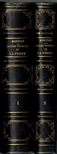 Moreau, Jacques Louis (de la Sarthe): Histoire Naturelle de la Femme, suivie d'un Traité d'Hygiène. Appliquée à son Régime physique et moral aux différentes époques...