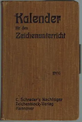 Notiz-Kalender für den Zeichen-Unterricht [Zeichenunterricht]. 1905-1907. [2. Jahrgang]
 Hannover, Verlag von C. Schrader's Nachfolger, 1906. 