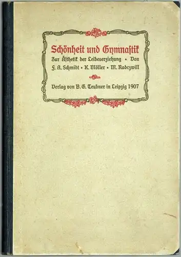 Schmidt, F. A.; Möller, Karl; Radczwill, Minna: Schönheit und Gymnastik. Drei Beiträge zur Ästhetik der Leibeserziehung. Mit 40 Bildern
 Leipzig, Verlag von B. G. Teubner, 1907. 