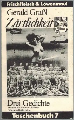 Graßl, Gerald: Zärtlichkeit oder die Perversion der Welt. Drei Gedichte. Vorwort von Hermann Schürrer. Fotos von Heide Heide. [= Taschenbuch 7]
 Wien, FF&LM (Frischfleisch & Löwenmaul). 