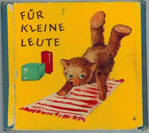 Heßler, Ilse: Für kleine Leute. Bilder und Verse: Ilse Heßler
 Leipzig, Heilingsche Verlagsanstalt [Heiling], 1956. 