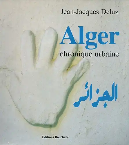 Deluz, Jean-Jacques: Alger - chronique urbaine. [= Librairie de l'architecture et de la ville]
 Paris, Édition Bouchène, (2001). 