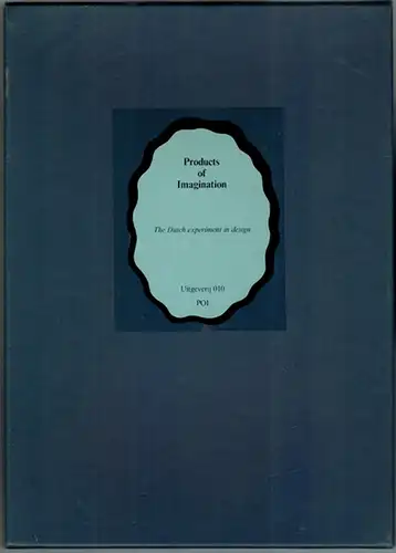 Products of Imagination. The Dutch experiment in design
 Rotterdam - Den Haag, Uitgevereij 010 - POI (Products of Imagination), (1987). 