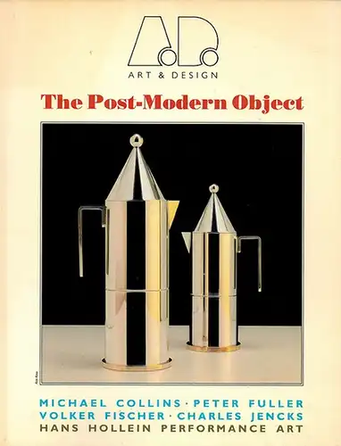 Papadakis, Andreas C. (Hg.): A. D. Art & Design. The Post-Modern Object. [Michael Collins; Peter Fuller; Volker Fischer; Charles Jencks; Hans Hollein Performance Art]
 London, Art & Design, 1987. 