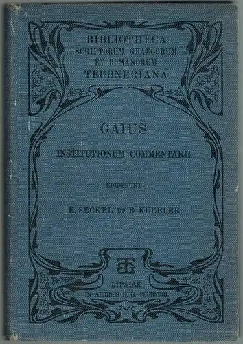 Gaius: Gai Institutionum Commentarii Quattuor. Separatim ex Iurisprudentiae Anteiustinianae reliquiis a Ph. Eduardo [Philipp Eduard] Huschke compositis. Editione secunda ediderunt E. [Emil] Seckel et B. [Bernhard] Kuebler. [= Bibliotheca Scriptorum Graeco