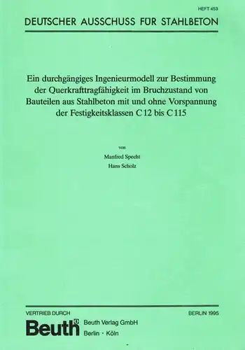 Specht, Manfred; Scholz, Hans: Ein durchgängiges Ingenieurmodell zur Bestimmung der Querkrafttragfähigkeit im Bruchzustand von Bauteilen aus Stahlbeton mit und ohne Vorspannung der Festigkeitsklassen C 12.. 