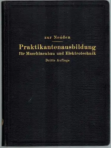 Nedden, Franz zur: Praktikantenausbildung für Maschinenbau und Elektrotechnik. Ein Hilfsbuch für die Werkstattausbildung zum Ingenieur. Dritte Auflage des Buches "Das praktische Jahr". Auf Veranlassung und.. 