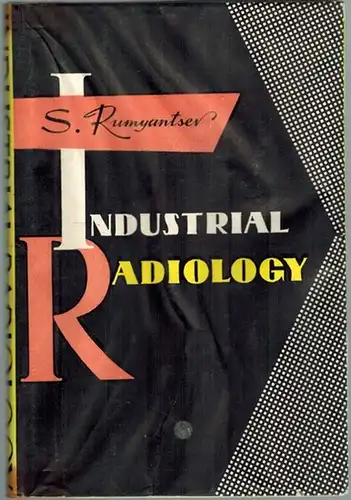Rumyantsev, Stepan [Vasilevic]: Industrial Radiology. The Use of Radioactive Isotopes in Flaw Detection
 Moscow, Foreign Languages Publishing House, ohne Jahr [um 1963]. 