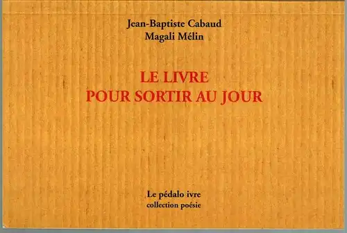 Cabaud, Jean-Baptiste; Mélin, Magali: Le livre pour sortir au jour. [= Collection Poésie]
 Lyon, Le pédalo ivre, Februar 2013. 