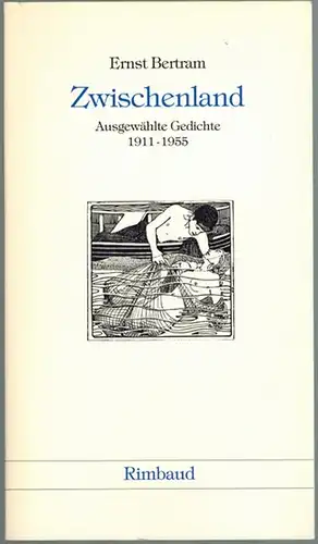 Bertram, Ernst: Zwischenland. Ausgewählte Gedichte 1911-1955. Originalausgabe
 Aachen, Rimbaud, 1988. 