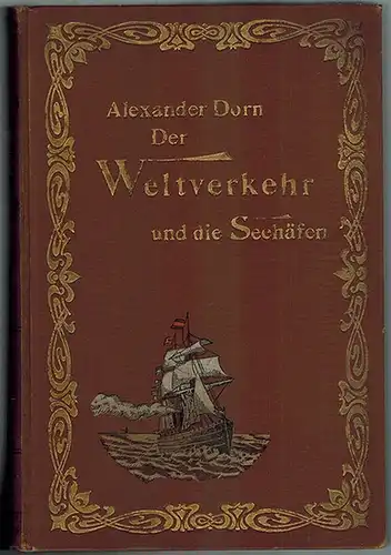 Dorn, Alexander (Hg.): Der Weltverkehr und die Seehäfen Asiens, Afrikas, Amerikas und Australiens, dargestellt von Josef Ritter von Lehnert, Johann Holeczek, Karl Zehden, Theodor Cicalek...