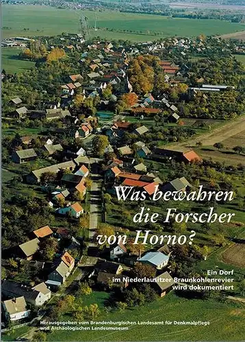 Was bewahren die Forscher von Horno? Ein Dorf im Niederlausitzer Braunkohlenrevier wird dokumentiert
 Wünstorf, Brandenburgisches Landesamt für Denkmalpflege und Archäologisches Landesmuseum, (2005). 