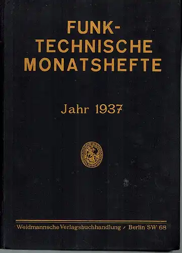 Gehne, P.; Leithäuser, G.; Banneitz, F. (Hg.): [1] Funktechnische Monatshefte. Für Rundfunk, Hochfrequenztechnik und Grenzgebiete. Jahr 1937 [= Heft 1 bis 12]. [2] Fernsehen und.. 