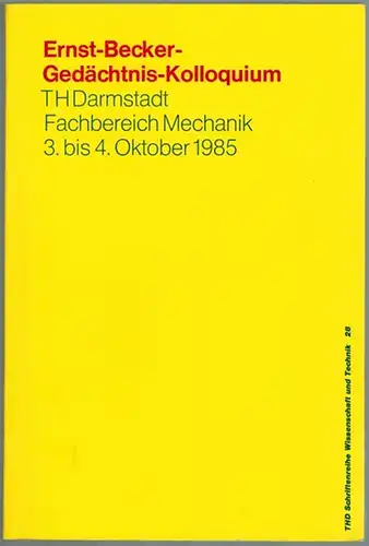 Ernst-Becker-Gedächtnis-Kolloquium. TH Darmstadt, Fachbereich Mechanik, 3. bis 4. Oktober 1985. [= THD Schriftenreihe Wissenschaft und Technik 28]
 Darmstadt, Technische Hochschule, 1986. 
