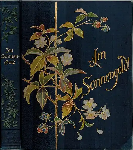 Schanz, Frida: Im Sonnengold! Lebensglück und Liebesglück im Liede. Zweite Auflage. Ein lyrischer Hauschatz
 Nürnberg, Theo. Stroefer's Kunstverlag, ohne Jahr [1893]. 