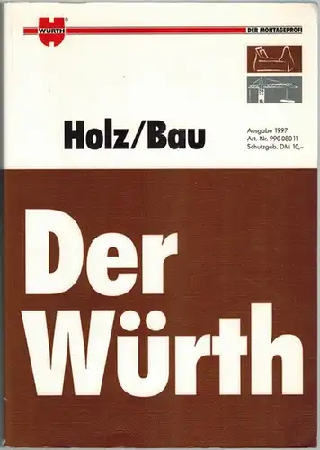 Der Würth. Holz/Bau. Ausgabe 1997. [Der Montageprofi]
 Künzelsau, Adolf Würth Abteilung MWV, 1997. 