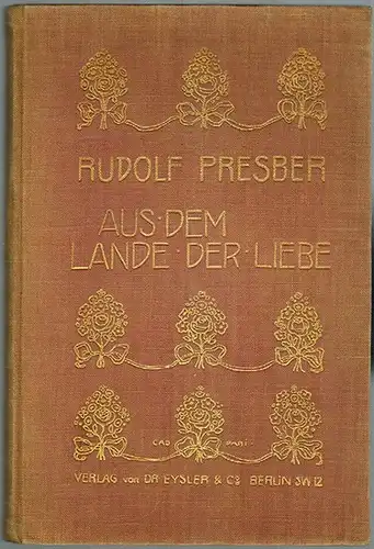 Presber, Rudolf: Aus dem Lande der Liebe. Gedichte. Buchschmuck von Walter Caspari. Vierte Auflage
 Berlin, Verlag von Dr. Eysler & Co., 1901. 
