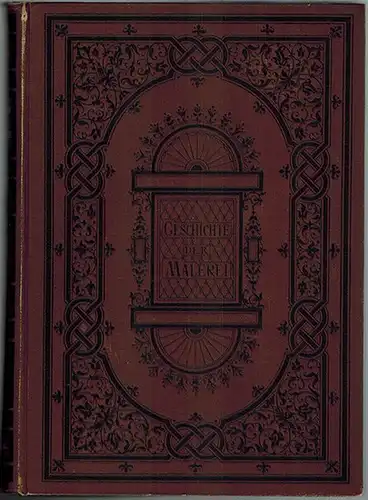 Woltmann, Alfred; Woermann, Karl: Geschichte der Malerei. III. Die Malerei von der Mitte des sechzehnten [16.] bis zum Ende des achtzehnten [18.] Jahrhunderts. Dritten Bandes.. 